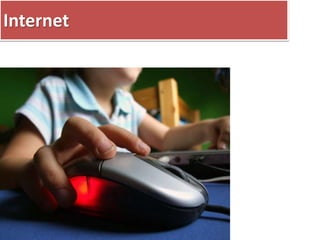Internet 
 