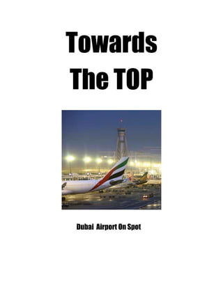 Towards 
The TOP 
Dubai Airport On Spot 
 
