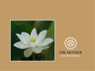 THE MOTHER
AND HER MISSION
 