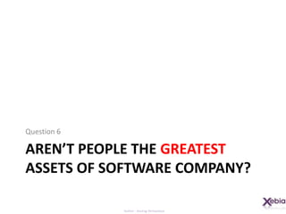 AREN’T People the greatest assets of software company?Question 6