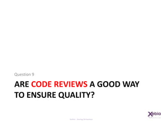Are code reviews A good way to ensure quality?Question 9