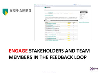 Engage stakeholders and team members in THE feedback loop