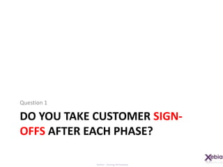 DO you take customer sign-offs after each phase?Question 1