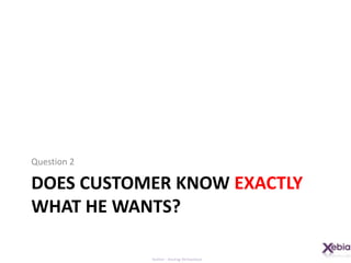Does customer know exactly what he wants?Question 2