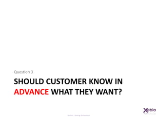 Should customer know in advance what They want?Question 3