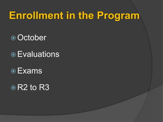 Enrollment in the Program

 October

 Evaluations

 Exams

 R2   to R3
 