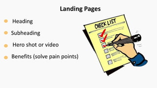 Landing Pages
Heading
Subheading
Hero shot or video
Benefits (solve pain points)
 