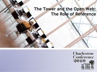 Session Title Here
The Tower and the Open Web:
The Role of Reference
 