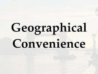 Geographical
Convenience
 