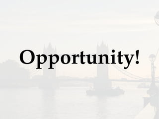 Opportunity!
 