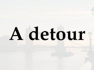 A detour
 