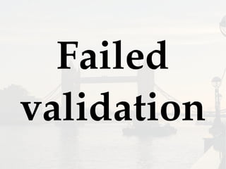 Failed
validation
 