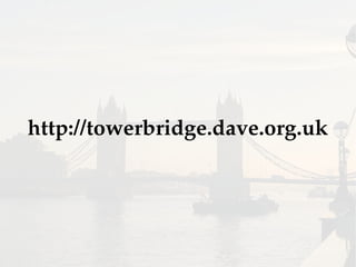 http://towerbridge.dave.org.uk
 