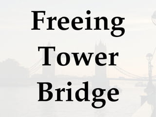 Freeing
Tower
Bridge
 