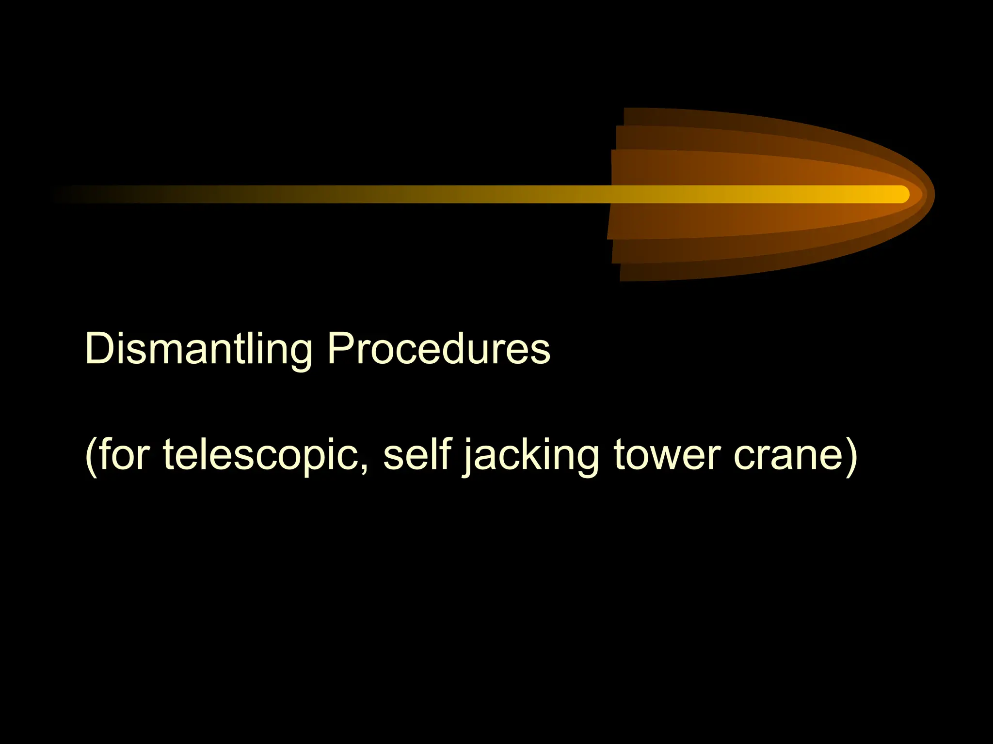 Dismantling Procedures
(for telescopic, self jacking tower crane)
 