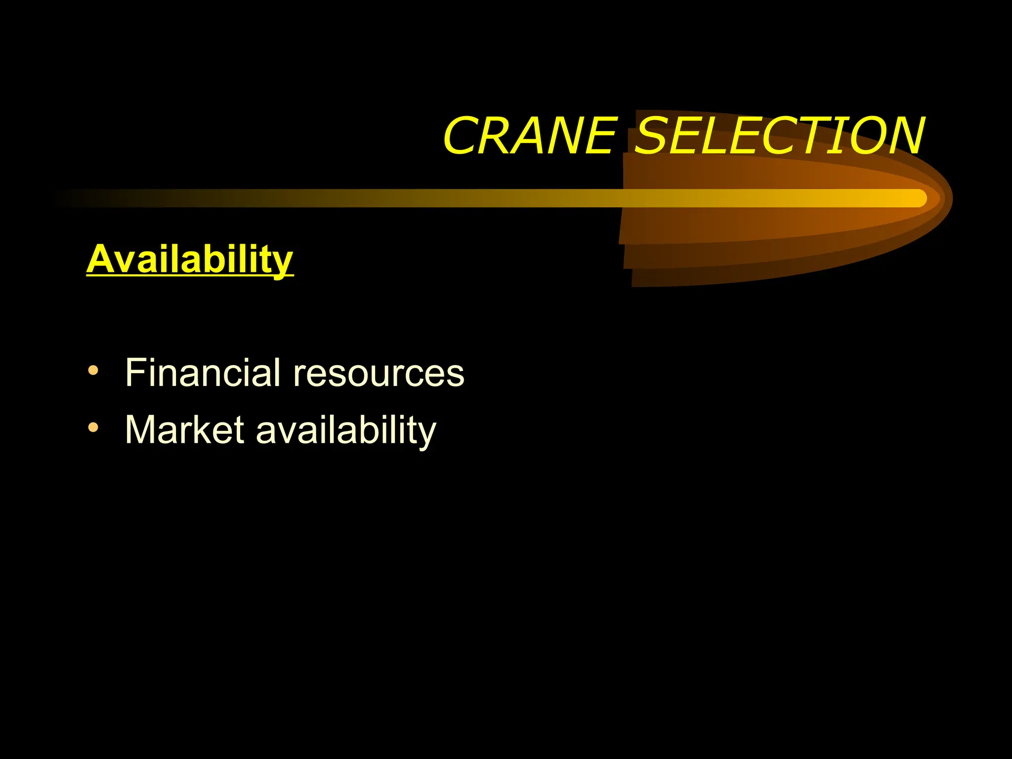 Availability
• Financial resources
• Market availability
CRANE SELECTION
 