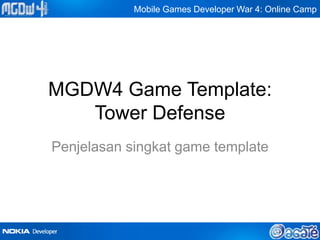 Mobile Games Developer War 4: Online Camp




MGDW4 Game Template:
   Tower Defense
Penjelasan singkat game template
 