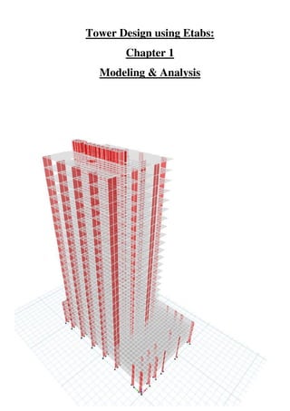 Tower Design using Etabs:
Chapter 1
Modeling & Analysis
 