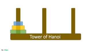 By: 3Algo
Tower of Hanoi
 