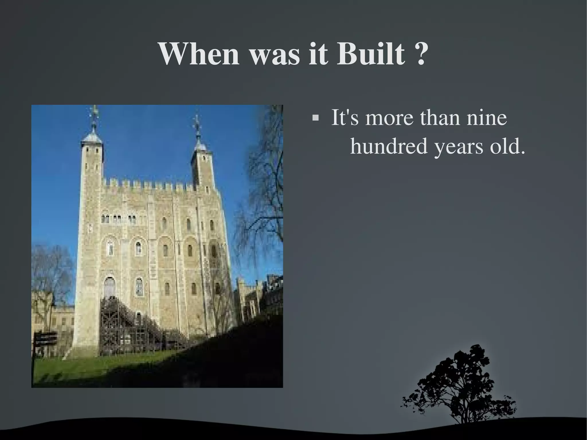 When was it Built ?


 

 

It's more than nine 
hundred years old.

 