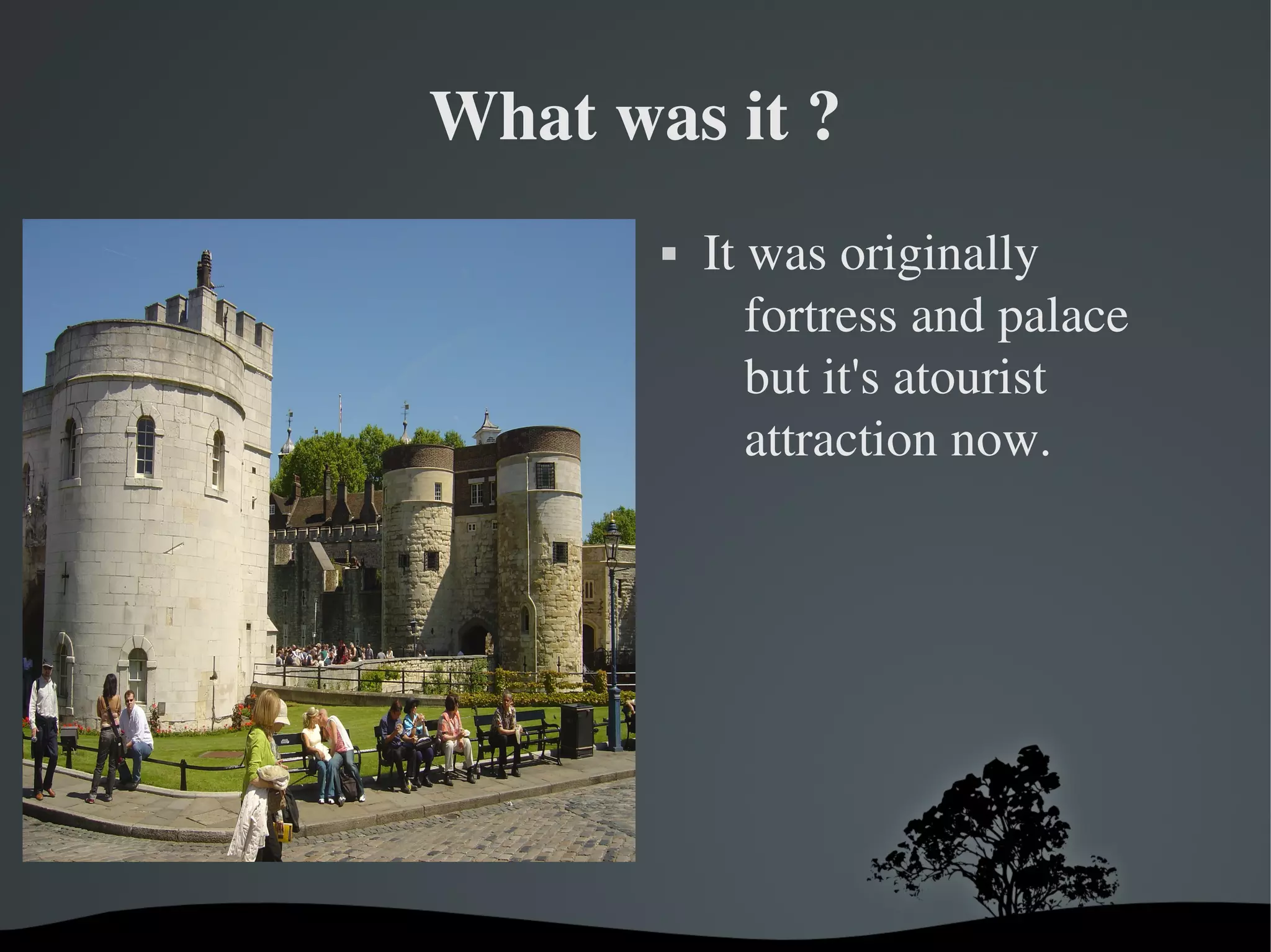 What was it ?


It was originally 
fortress and palace 
but it's atourist 
attraction now.  
  

 

 

 