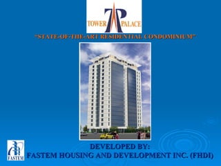 “ STATE-OF-THE-ART RESIDENTIAL CONDOMINIUM” DEVELOPED BY: FASTEM HOUSING AND DEVELOPMENT INC. (FHDI) 