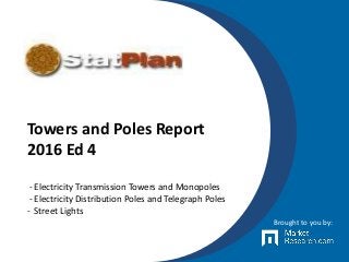 Towers and Poles Report
2016 Ed 4
- Electricity Transmission Towers and Monopoles
- Electricity Distribution Poles and Telegraph Poles
- Street Lights
Brought to you by:
 