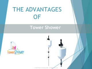 THE ADVANTAGES
OF
Tower Shower
© World Patent Marketing 2015.  All Rights Reserved.
 