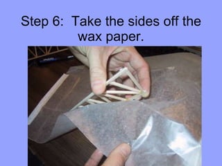 Step 6:  Take the sides off the wax paper. 