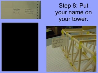 Step 8: Put your name on your tower. 