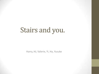 Stairs and you. Harry, HJ, Valerie, Yi, Ha, Yusuke 