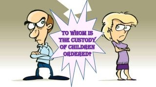 To Whom Is
the Custody
of Children
Ordered?
 