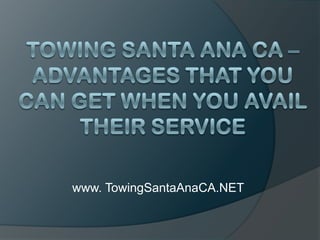 Towing Santa Ana CA – Advantages That You Can Get When You Avail Their Service www. TowingSantaAnaCA.NET 