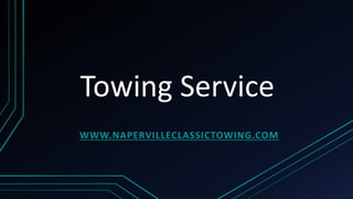 Towing Service
WWW.NAPERVILLECLASSICTOWING.COM
 