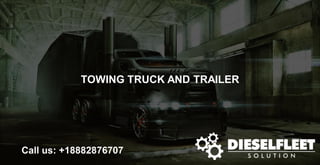 TOWING TRUCK AND TRAILER
Call us: +18882876707
 