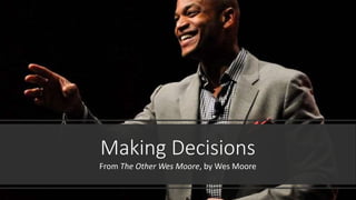 Making Decisions
From The Other Wes Moore, by Wes Moore
 