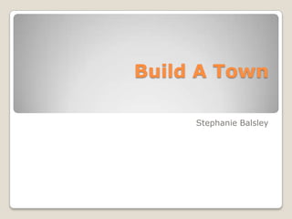 Build A Town Stephanie Balsley 