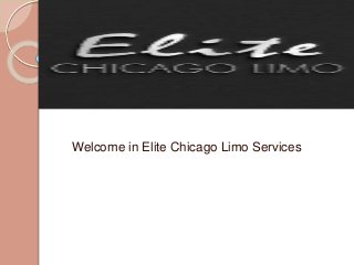Welcome In Elite Chicago Limo services
Welcome in Elite Chicago Limo Services
 