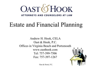 Estate and Financial Planning Andrew H. Hook, CELA Oast & Hook, P.C. Offices in Virginia Beach and Portsmouth www.oasthook.com Tel: 757-399-7506 Fax: 757-397-1267 