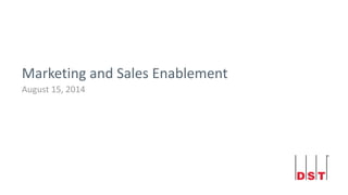 Marketing and Sales Enablement
August 15, 2014
 