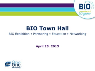BIO Town Hall
BIO Exhibition • Partnering • Education • Networking
April 25, 2013
 