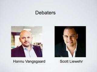 Debaters 
Hannu Vangsgaard Scott Liewehr 
 