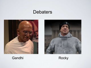 Debaters 
Gandhi Rocky 
 