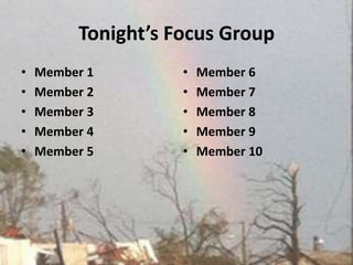 Tonight’s Focus GroupMember 1Member 2Member 3Member 4Member 5Member 6Member 7Member 8Member 9Member 10