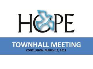 TOWNHALL MEETING
   CONCLUSION: MARCH 17, 2013
 
