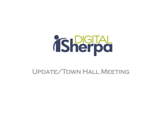 Update/Town Hall Meeting
 