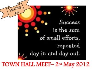 TOWN HALL MEET– 2nd May 2012
                          1
 