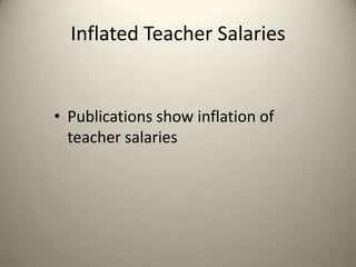 Inflated Teacher Salaries
• Publications show inflation of
teacher salaries
 