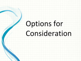 Options for
Consideration
 