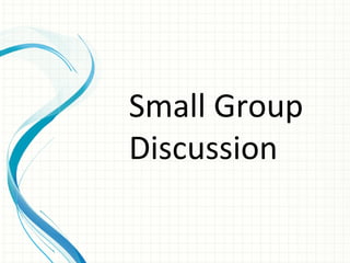 Small Group
Discussion
 